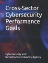 Cross-Sector Cybersecurity Performance Goals Paperback – December 8, 2022