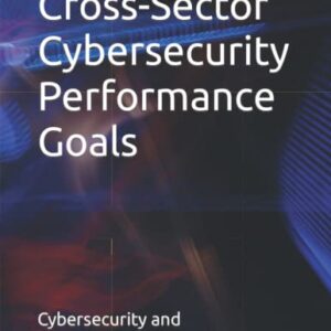 Cross-Sector Cybersecurity Performance Goals Paperback – December 8, 2022