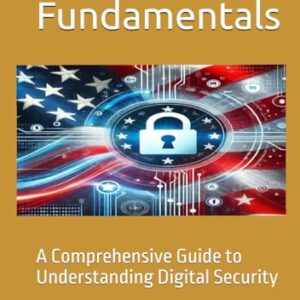 Cybersecurity Fundamentals: A Comprehensive Guide to Understanding Digital Security