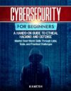 Cybersecurity for Beginners: A Hands-On Guide to Ethical Hacking and Defense: Master Real-World Skills Through Labs, Tools, and Practical Challenges Paperback – April 9, 2025